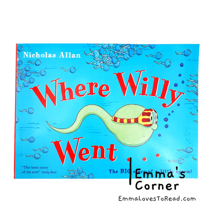 Where Willy Went...: The Big Story of a Little Sperm! by Nicholas Allan PB